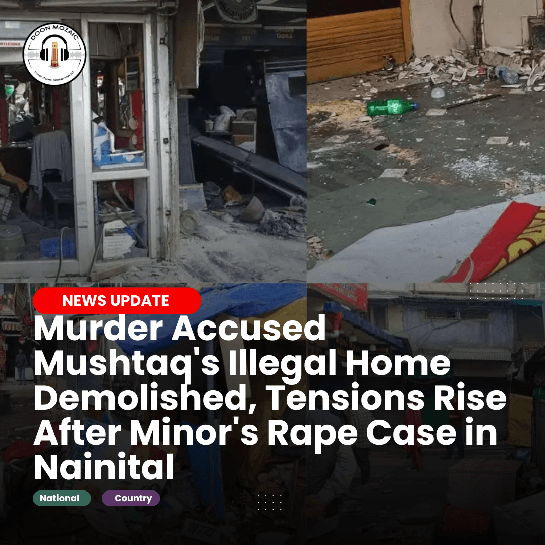 Murder Accused Mushtaq's Illegal Home Demolished, Tensions Rise After Minor's Rape Case in Nainital