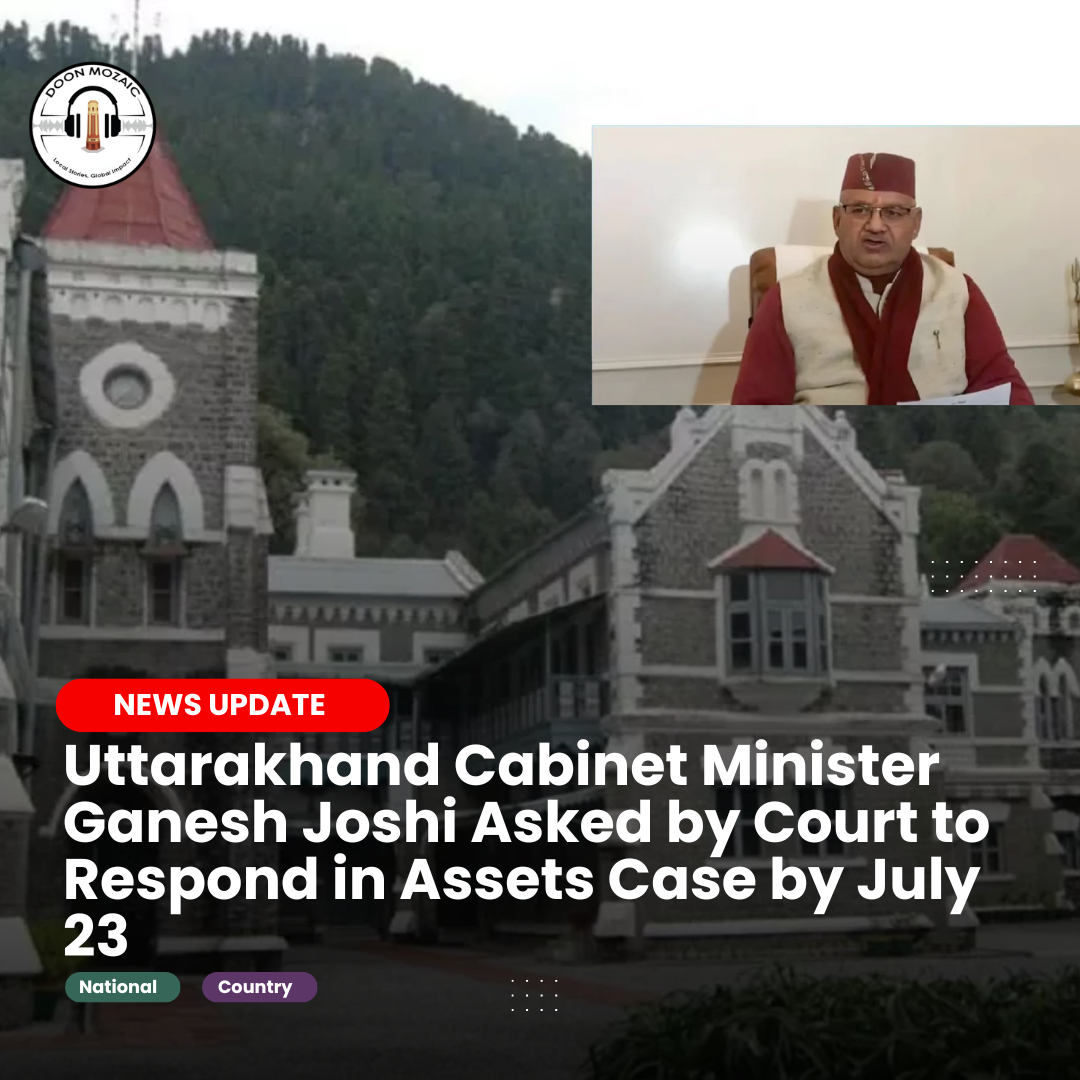 Uttarakhand Cabinet Minister Ganesh Joshi Asked by Court to Respond in Assets Case by July 23
