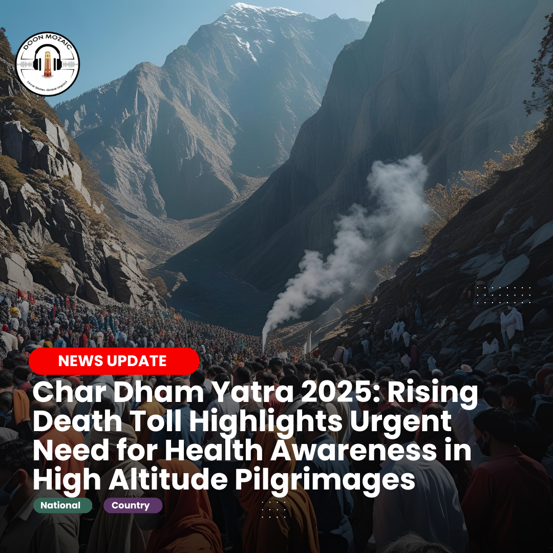 Char Dham Yatra 2025: Rising Death Toll Highlights Urgent Need for Health Awareness in High Altitude Pilgrimages